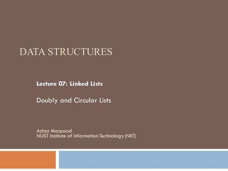 Data Structures Doubly and Circular Lists Lecture 07: Linked Lists