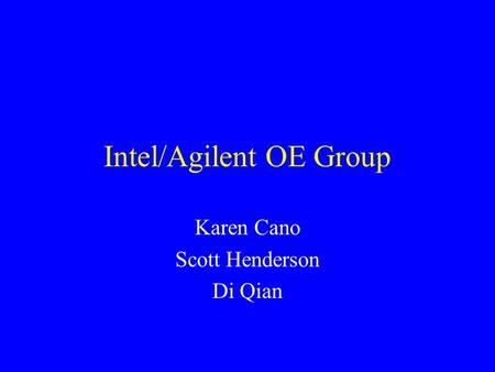 Intel/Agilent OE Group Karen Cano Scott Henderson Di Qian.