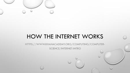 https://www.khanacademy.org/computing/computer- science/internet-intro