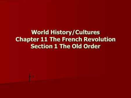World History/Cultures Chapter 11 The French Revolution Section 1 The Old Order.