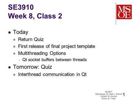 Today Return Quiz First release of final project template Multithreading Options Qt socket buffers between threads Tomorrow: Quiz Interthread communication.