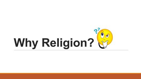 Why Religion?.  Students in Catholic Schools are required to take 1 Religion course each year because we (the Church and Catholic educators) believe.