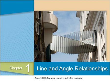 Copyright © Cengage Learning. All rights reserved. Line and Angle Relationships 1 1 Chapter.