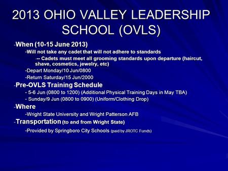 2013 OHIO VALLEY LEADERSHIP SCHOOL (OVLS) - When (10-15 June 2013) -Will not take any cadet that will not adhere to standards - -- Cadets must meet all.