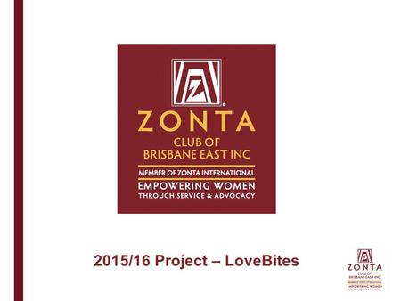 2015/16 Project – LoveBites. Zonta International envisions a world in which women's rights are recognised as human rights and every woman is able to achieve.