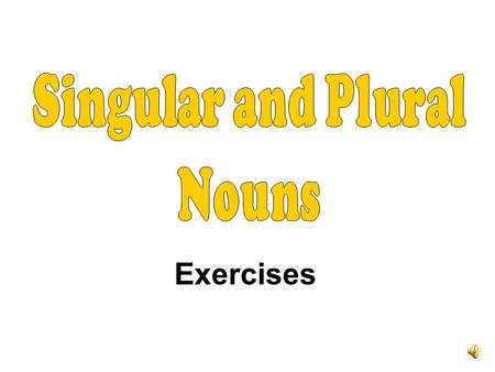 Exercises Which of the following are singular nouns? flowerpenmap housesrockssun bikewaterpiglet treesducklingtables sisterzooslibrary church city rabbits.