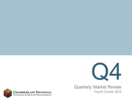 Q4 Quarterly Market Review Fourth Quarter 2015. Market Summary 2 Past performance is not a guarantee of future results. Indices are not available for.