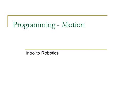 Programming - Motion Intro to Robotics. Motors and Sensors Setup The first thing we need to do is tell ROBOTC that we have motors on our robot. Choose.