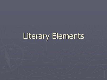 Literary Elements. Motif ► a word, character, object, image, metaphor or idea that recurs in a work or several works.