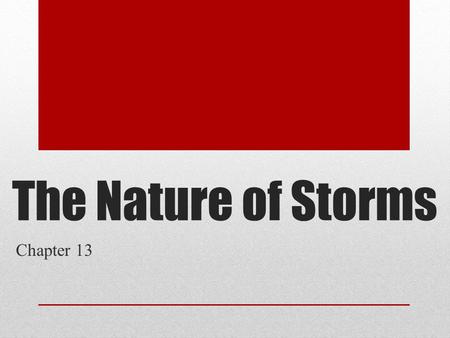 The Nature of Storms Chapter 13. 13.1THUNDERSTORMS At any given moment, nearly 2000 thunderstorms are occurring around the world.