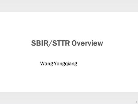 1 SBIR/STTR Overview Wang Yongqiang. 2 Federal SBIR/STTR Program ‣ A +$2Billion funding program set-aside for small businesses seeking to early stage.