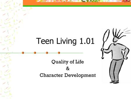 Teen Living 1.01 Quality of Life & Character Development.