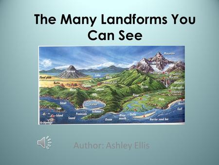 The Many Landforms You Can See Author: Ashley Ellis.