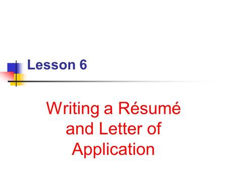 Lesson 6 Writing a Résumé and Letter of Application.