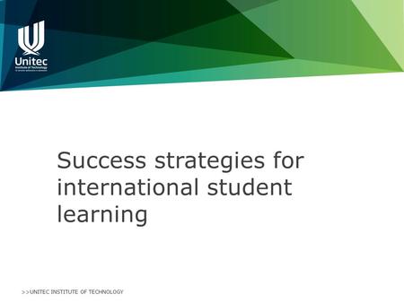 >>UNITEC INSTITUTE OF TECHNOLOGY Success strategies for international student learning.