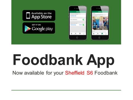 Foodbank App Now available for your Sheffield S6 Foodbank.