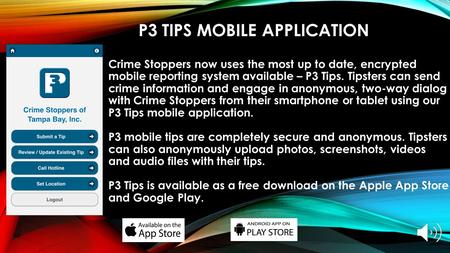 Crime Stoppers now uses the most up to date, encrypted mobile reporting system available – P3 Tips. Tipsters can send crime information and engage in.