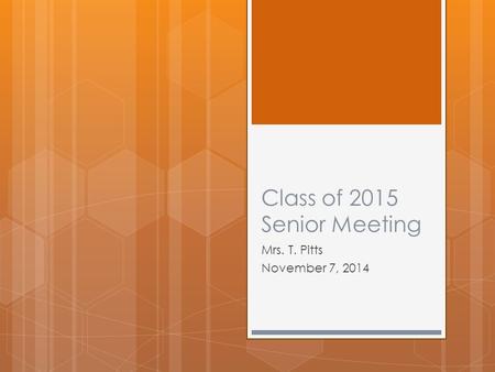 Class of 2015 Senior Meeting Mrs. T. Pitts November 7, 2014.