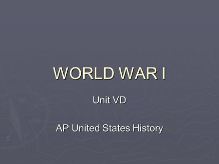 WORLD WAR I Unit VD AP United States History. Fundamental Question  To what extent was the American public supportive of increased foreign involvement?