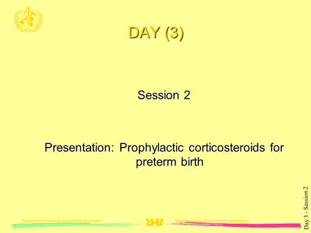 PVL_COUNTRY_DATE00/1 Département santé et recherche génésiquesDepartment of reproductive health and research Day 3 - Session 2 DAY (3) Session 2 Presentation: