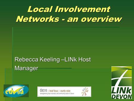 Local Involvement Networks - an overview Rebecca Keeling –LINk Host Manager.