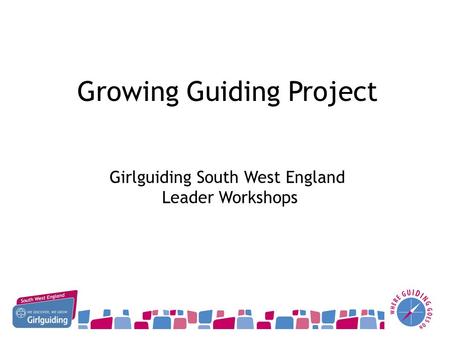 Growing Guiding Project Girlguiding South West England Leader Workshops.