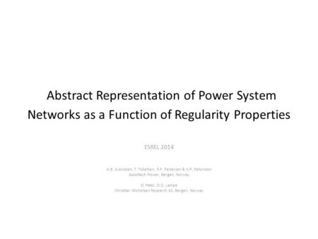 Abstract Representation of Power System Networks as a Function of Regularity Properties ESREL 2014 A.B. Svendsen, T. Tollefsen, R.F. Pedersen & K.P. Petursson.
