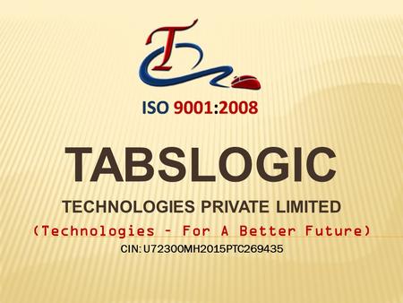 TABSLOGIC TECHNOLOGIES PRIVATE LIMITED (Technologies – For A Better Future) CIN: U72300MH2015PTC269435.