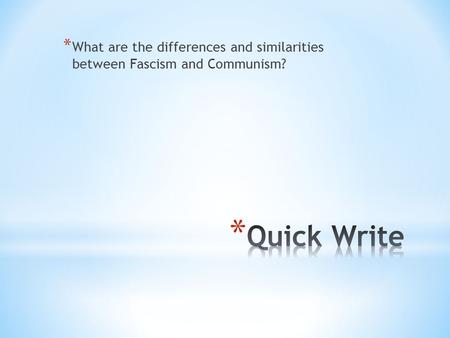 * What are the differences and similarities between Fascism and Communism?