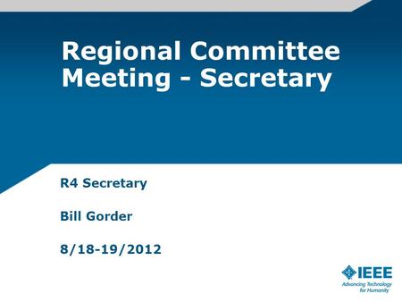 Regional Committee Meeting - Secretary R4 Secretary Bill Gorder 8/18-19/2012.