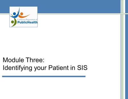 Module Three: Identifying your Patient in SIS. Introduction – Search for 1 st T Specimen The Search for 1 st T Specimen screen is used to access your.
