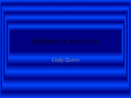 Cell phone addiction Cody Quinn. Graph Summary According to the graph 3 out of 5 students send over 300 texts a day. It also showed that most students.