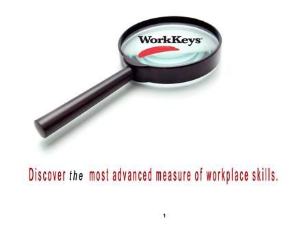1. 2 right employeerightjob The WorkKeys system is used as a tool to select, hire, train, develop, and retain the high-performance workforce necessary.