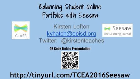 Balancing Student Online Portfolios with Seesaw Kirsten Lofton QR Code Link to Presentation