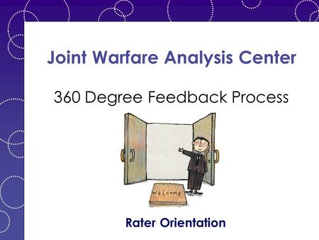 Joint Warfare Analysis Center 360 Degree Feedback Process Rater Orientation.