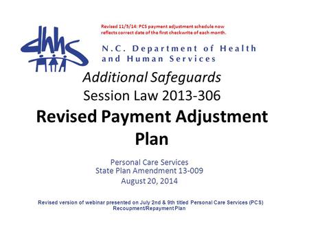 Additional Safeguards Session Law 2013-306 Revised Payment Adjustment Plan Personal Care Services State Plan Amendment 13-009 August 20, 2014 Revised version.