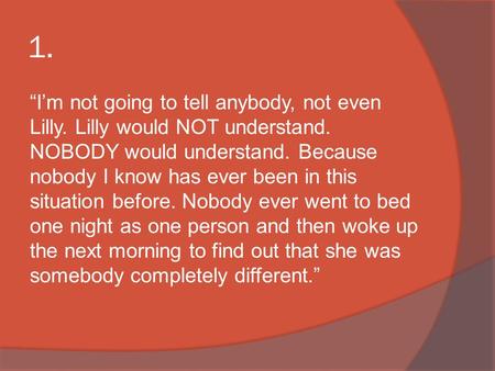 1. “I’m not going to tell anybody, not even Lilly. Lilly would NOT understand. NOBODY would understand. Because nobody I know has ever been in this situation.