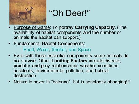 “Oh Deer!” Purpose of Game: To portray Carrying Capacity. (The availability of habitat components and the number or animals the habitat can support.) Fundamental.