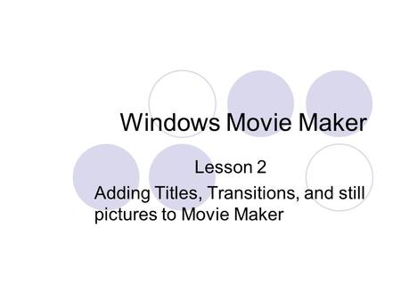 Windows Movie Maker Lesson 2 Adding Titles, Transitions, and still pictures to Movie Maker.