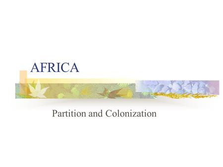 AFRICA Partition and Colonization. Imperialism: a policy of conquering and then ruling other lands as colonies Colonialism: the process of acquiring and.