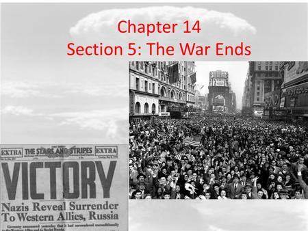 Chapter 14 Section 5: The War Ends. Warm-Up Name all the times war on two fronts was used during WWII – What is the point? – Be complete.