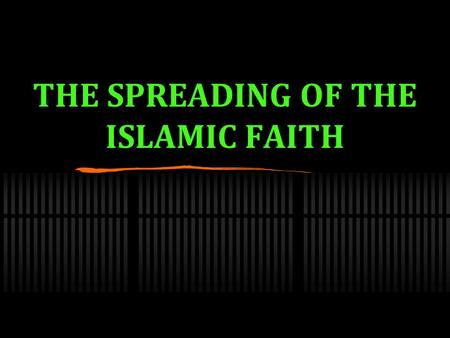 THE SPREADING OF THE ISLAMIC FAITH