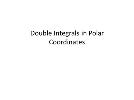 Double Integrals in Polar Coordinates. Sometimes equations and regions are expressed more simply in polar rather than rectangular coordinates. Recall: