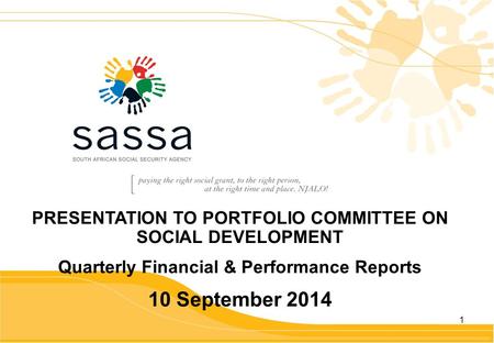 1 PRESENTATION TO PORTFOLIO COMMITTEE ON SOCIAL DEVELOPMENT Quarterly Financial & Performance Reports 10 September 2014.