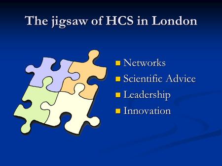 The jigsaw of HCS in London Networks Scientific Advice Leadership Innovation.