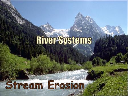 A river system is made up of a main stream and tributaries – Tributary: a stream that flows into a lake or into a larger stream.