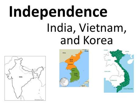 Independence India, Vietnam, and Korea. Independence for India 1600: English East India Company founded Quickly set up trading posts on India’s southern.
