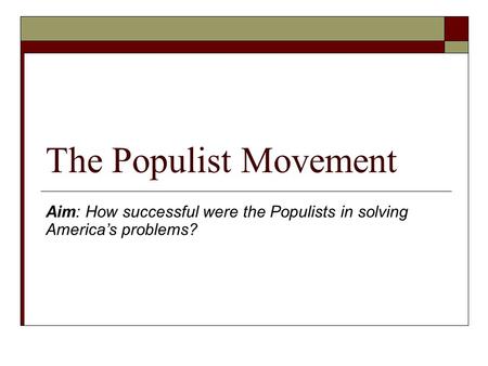 The Populist Movement Aim: How successful were the Populists in solving America’s problems?