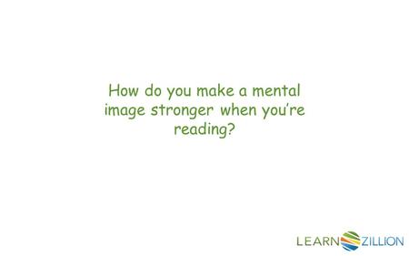 How do you make a mental image stronger when you’re reading?