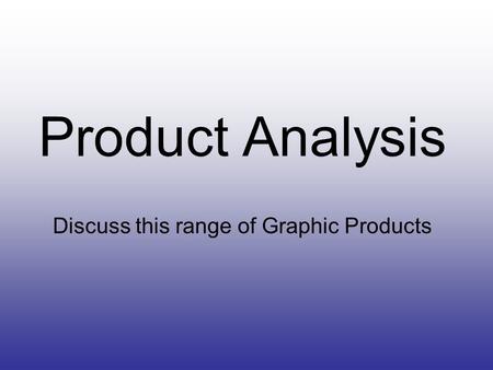 Discuss this range of Graphic Products